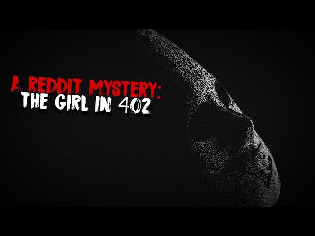 A Horrifying Mystery From Reddit | The Girl In 402