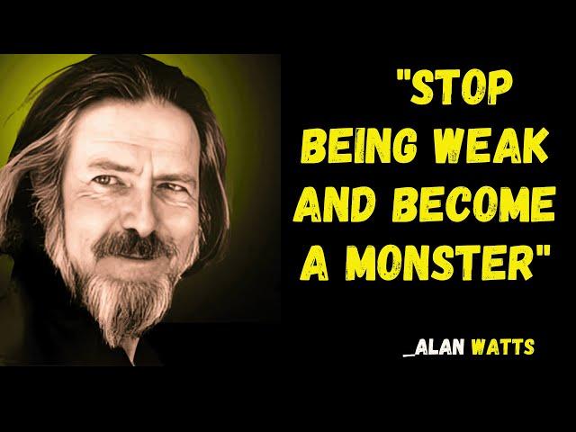 "Stop Being Weak and Become a Monster"|ALAN WATTS||BEST SPEECH|