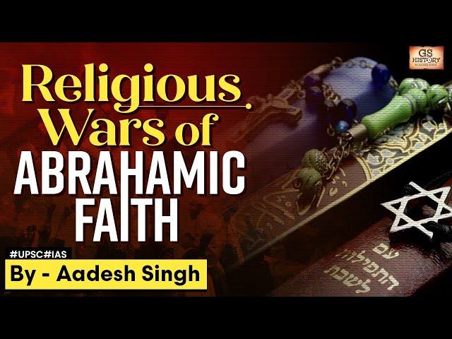 Religious Wars: Why Do Abrahamic Faiths Fight? | World History | GS History by Aadesh Singh