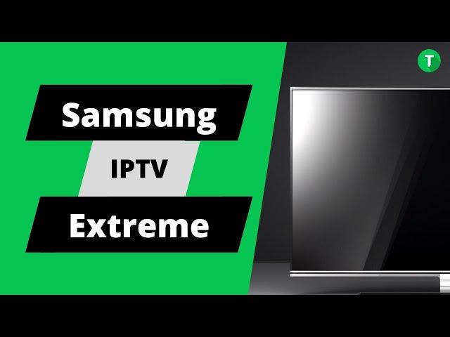 " Guarda tutti i canali TV senza antenne o cavi sulla tua Smart TV Samsung con IPTV Extreme!"