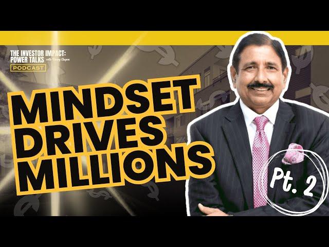 The Investor Impact: Power Talks with Vinney Chopra | Mindset Drives Millions (Part 2)