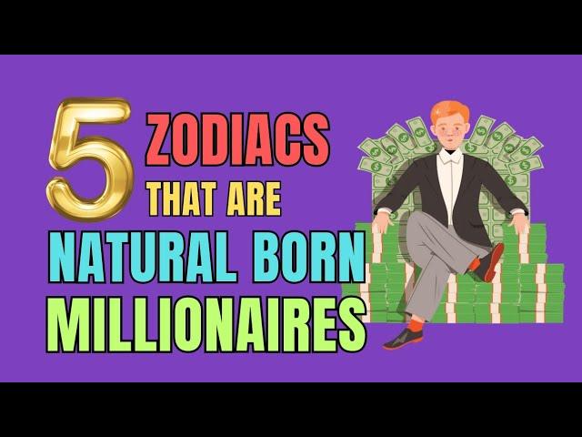 5 Zodiac Signs That Are Natural Born Millionaire | Ziggy Natural