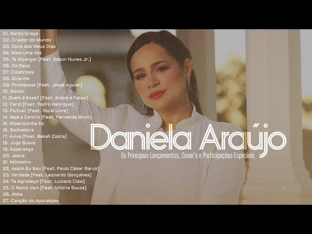 Daniela Araújo As Melhores [Os Principais Lançamentos, Cover's e Participações Especiais]