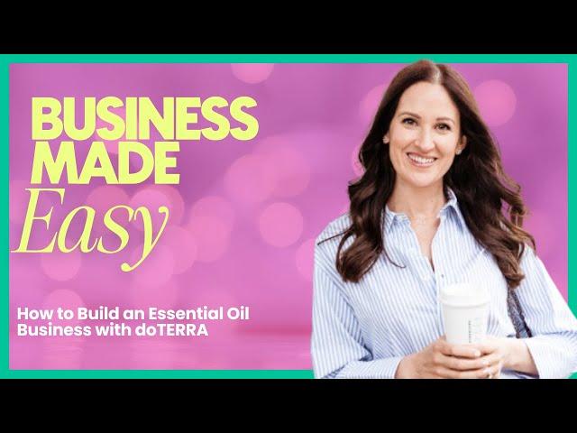 Business Made Easy | How to build an Essential Oil Business with doTERRA