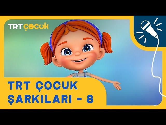  TRT Çocuk Şarkıları - 8 | Yepyeni ve Eğitici Şarkılar