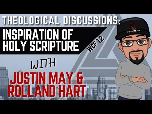Theological Discussions: Inspiration of Scripture w/ Justin May & Rolland Hart