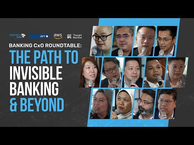 The Path to Invisible Banking and Beyond - Banking CxO Roundtable