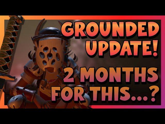 We Waited 2 Months For This Grounded Update...