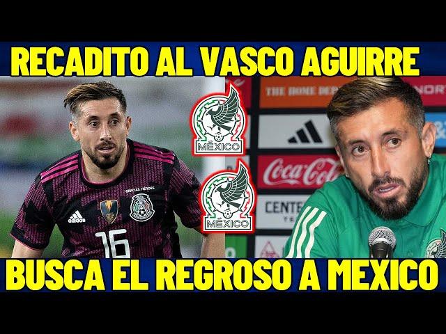 ¡BOMBAZO! HECTOR HERRERA DEJA RECADO AL VASCO, QUIERE REGRESAR A ALA SELECCION?