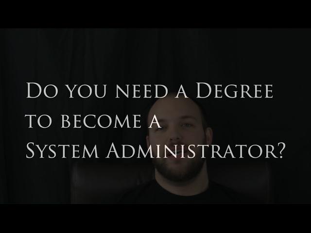 Do You Need A College Degree For a System Administration Career?