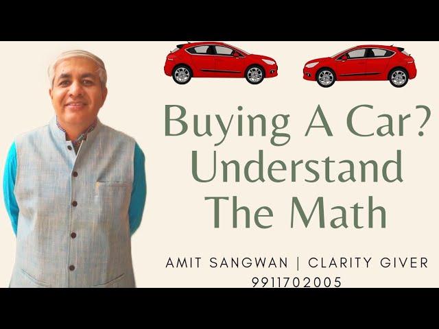 Thinking  Of Buying A Car ? | Understand The Maths | This Knowledge Will Give A New Perspective