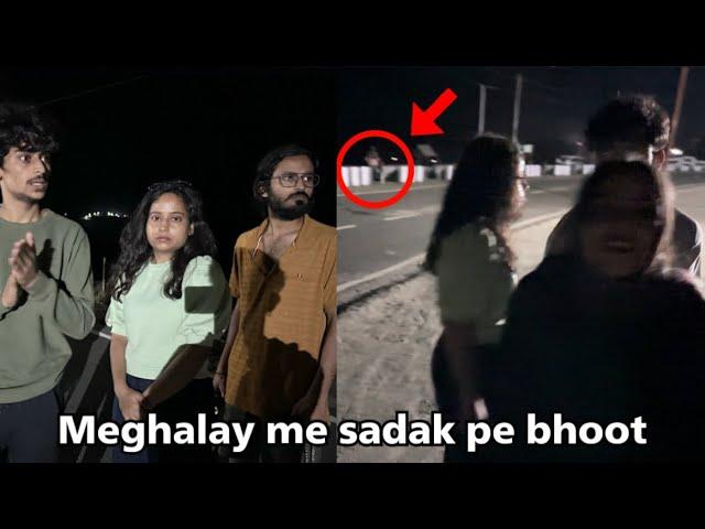 Road pe bhoot mil gaya  12 baje | Cherrapunji