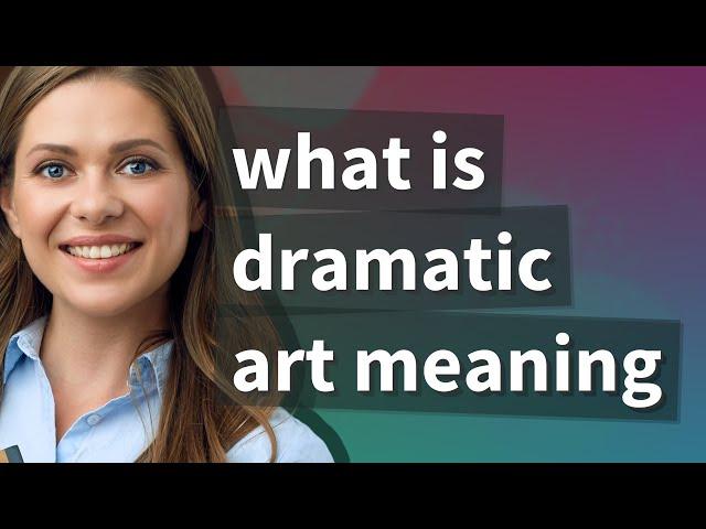 Dramatic art | meaning of Dramatic art