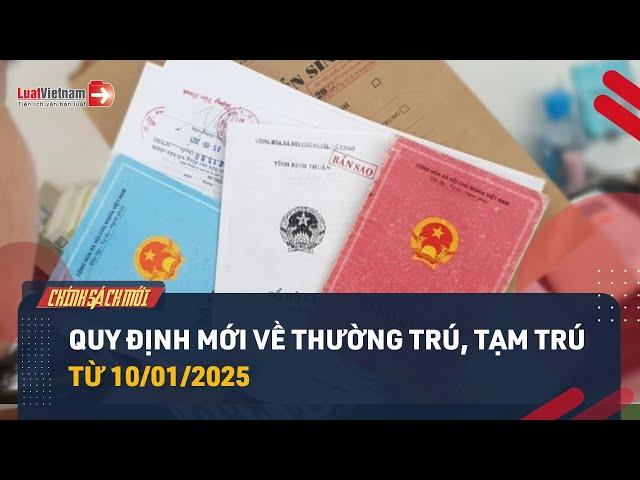 Đăng Ký Thường Trú, Tạm Trú Từ 10/01/2025: Cập Nhật Ngay 7 Điểm Mới Dưới Đây | LuatVietnam.vn