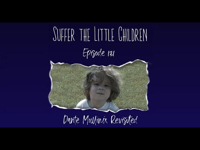 Suffer the Little Children Podcast - Episode 131: Dante Mullinix Revisited