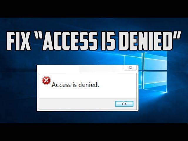 How to Fix “Access is denied” Windows 10 error