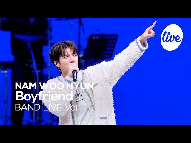 [4K] NAM WOO HYUN - “Boyfriend” Band LIVE Concert [it's Live] K-POP live music show