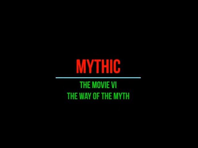 MYTHIC: THE MOVIE VI