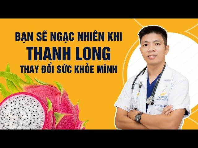 Chỉ Với 1 Quả Thanh Long, Bạn Có Thể Thay Đổi Sức Khỏe Mình Như Thế Nào? | Dr Ngọc