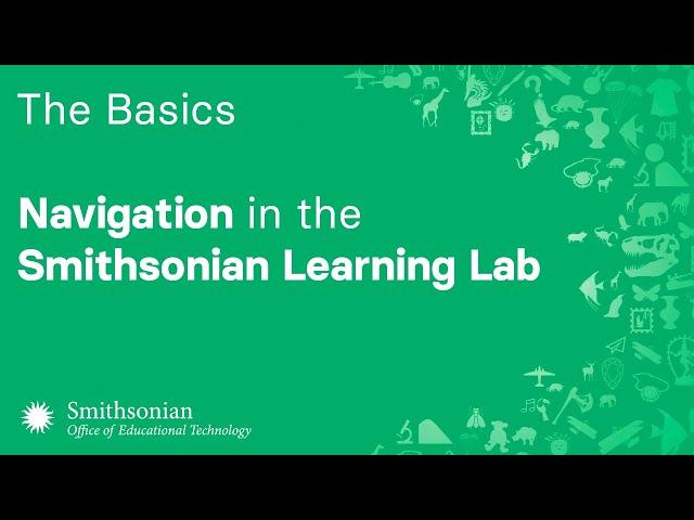 The Basics of Navigation in the Smithsonian Learning Lab