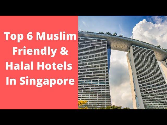 Top 6 Muslim Friendly & Halal Hotels in Singapore