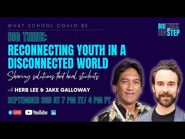 Big Think: Reconnecting Youth in a Disconnected World: Sharing Solutions that Heal Students