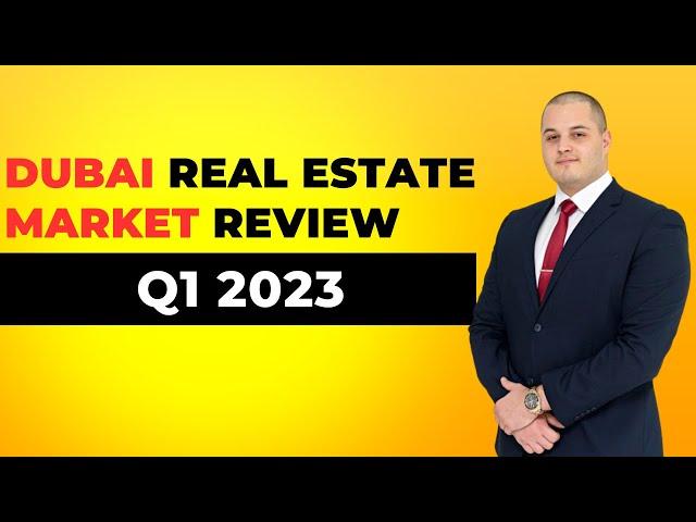 Dubai Real Estate Market Q1 2023 Complete Review