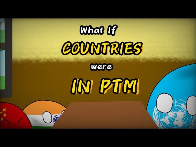 WHAT IF COUNTRIES WERE IN PTM | #countryballs