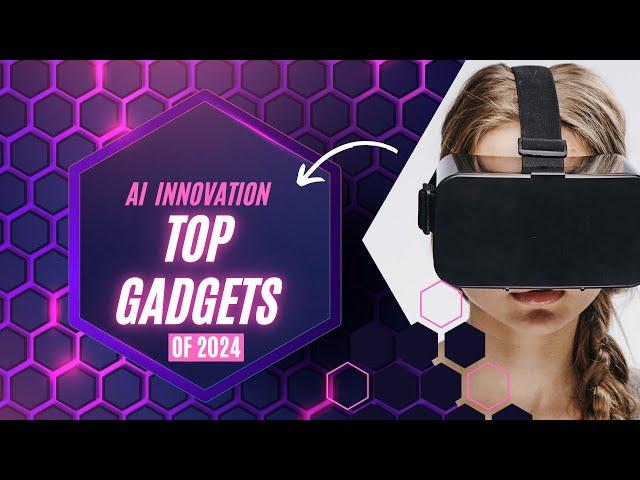 Top Tech Gadgets of 2024: AI Innovations & Must-Have Devices