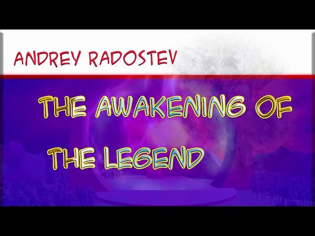 Andrey Radostev – The Awakening of the Legend