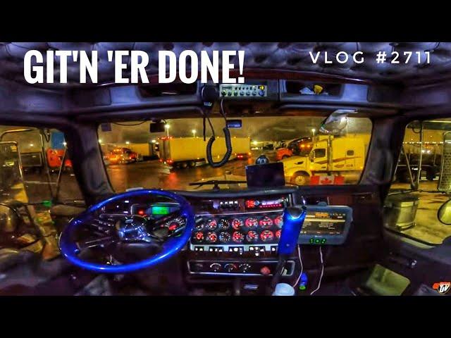 GIT'N 'ER DONE! | My Trucking Life | Vlog #2711