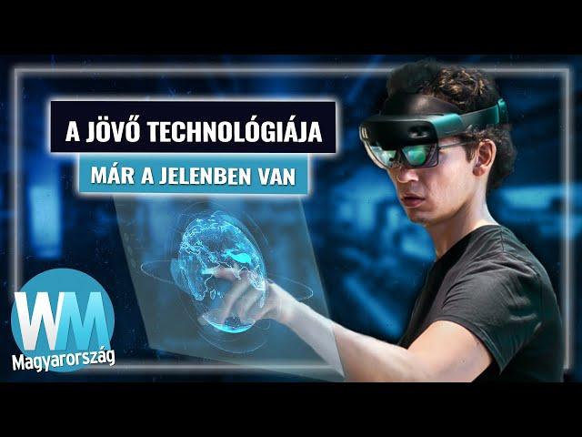 Top 10 futurisztikus technológia, amely már ma is létezik