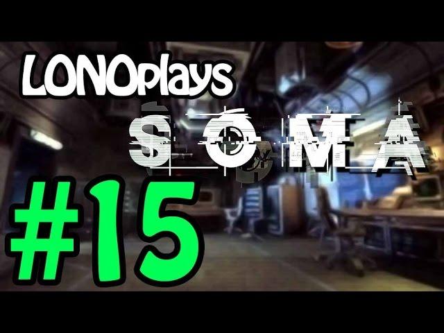 LONOplays - SOMA [#15] - That Wasn't So Bad