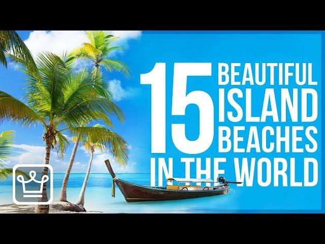 15 MOST Beautiful Island Beaches in the World