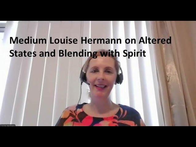 Medium Louise Hermann on Altered States and Blending with Spirit