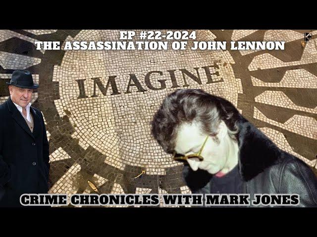 The Assassination of John Lennon. Crime Chronicles With Mark Jones EP #22-2024