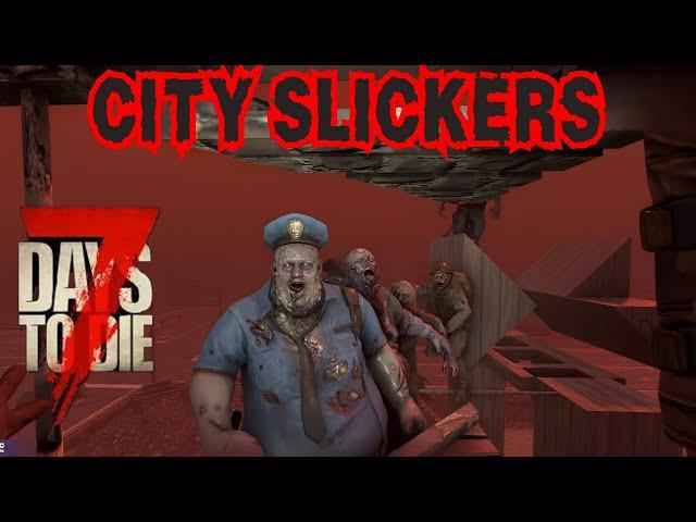 Totally Not Prepared for the WASTELAND HORDE! - 7 Days to Die City Slickers (Wasteland Only) Ep 7