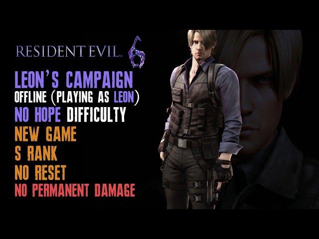 [Resident Evil 6] Leon, New Game, No Hope, No Reset, No Permanent Damage, S Rank, Solo (Offline)