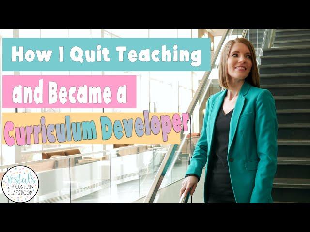 How I Quit Teaching and Became a Curriculum Developer