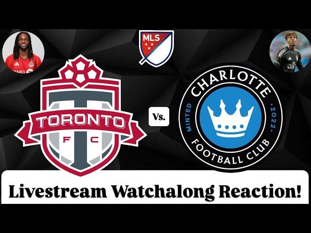 Toronto FC Vs. Charlotte FC Livestream Watchalong Reaction