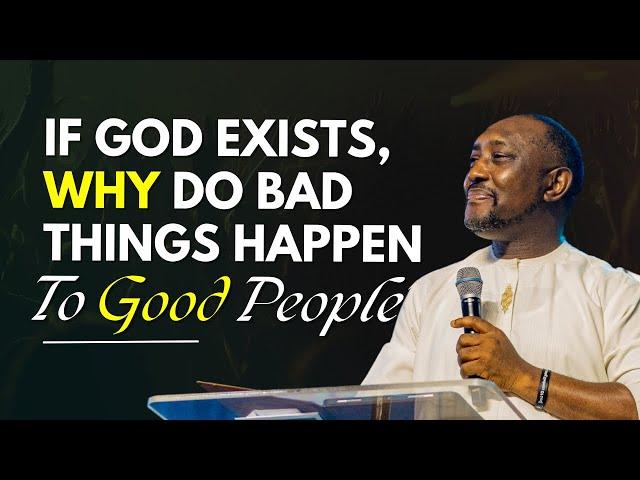 WHY DOES GOD LET BAD THINGS HAPPEN TO GOOD PEOPLE | PASTOR GEORGE IZUNWA