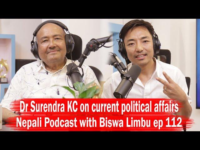 Dr Surendra KC on current political affairs!! Nepali Podcast with Biswa Limbu ep 112