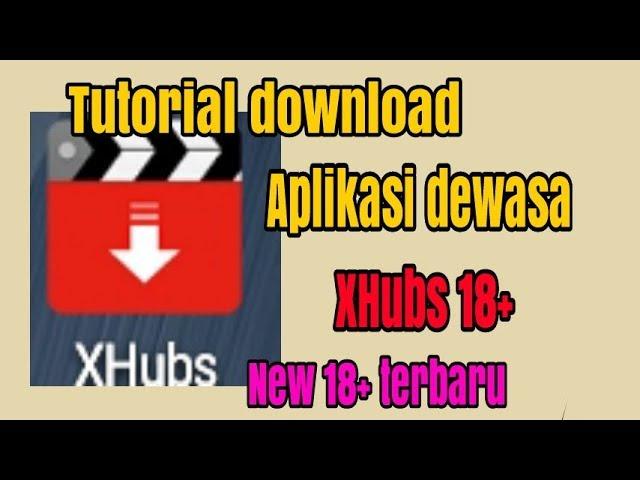 Tutorial/cara download aplikasi dewasa xhubs