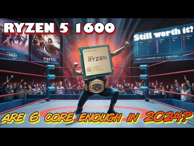 Ryzen 1600 in 2024 / How has the 1st Generation of Ryzen aged?