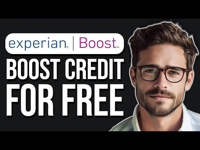 How To Use Experian Boost To Boost Your Credit Score For Free (2024)