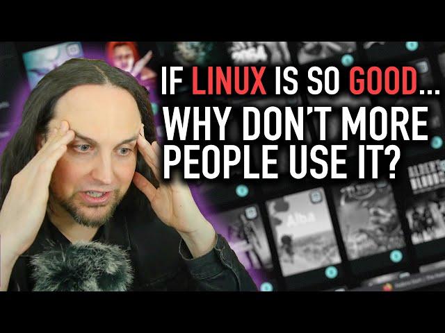 If Linux is So Good, Why Don't More People Use It?