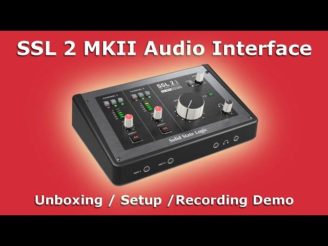 SSL2 MKII Audio Interface | Unboxing / Setup / Recording Demo