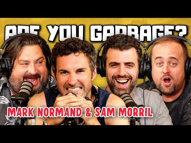 Are You Garbage Comedy Podcast: We Might Be Garbage w/ Mark Normand & Sam Morril