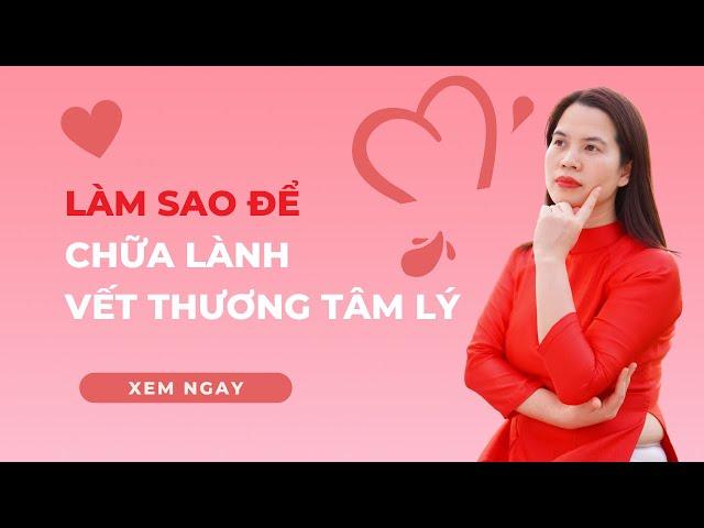 Làm sao để chữa lành vết thương tâm hồn, vết thương tâm lý | Nguyễn Thị Lanh