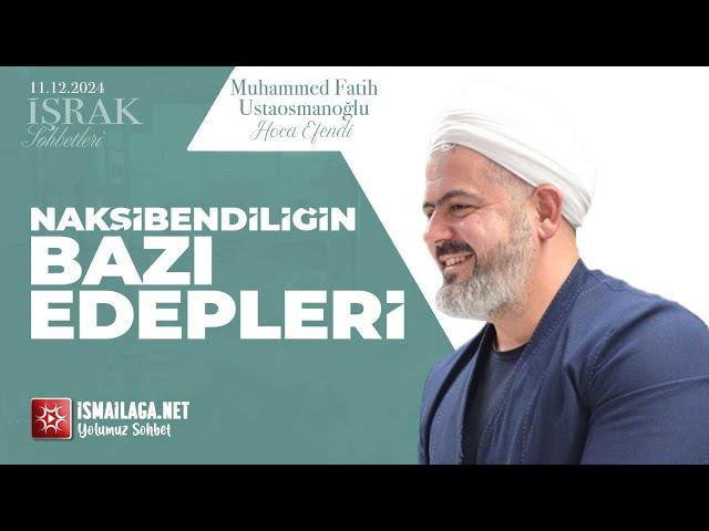 İşrak Sohbetleri; Nakşibendiliğin Bazı Edepleri - Muhammed Fatih Ustaosmanoğlu Hoca Efendi